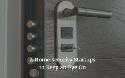 4 Home Security Startups Disrupting the Smart Home Industry