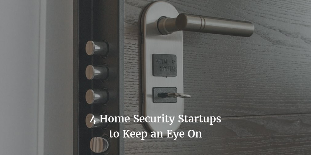 4 Home Security Startups Disrupting the Smart Home Industry
