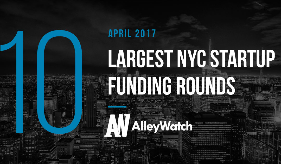 The 10 Largest NYC Startup Funding Rounds of April 2017