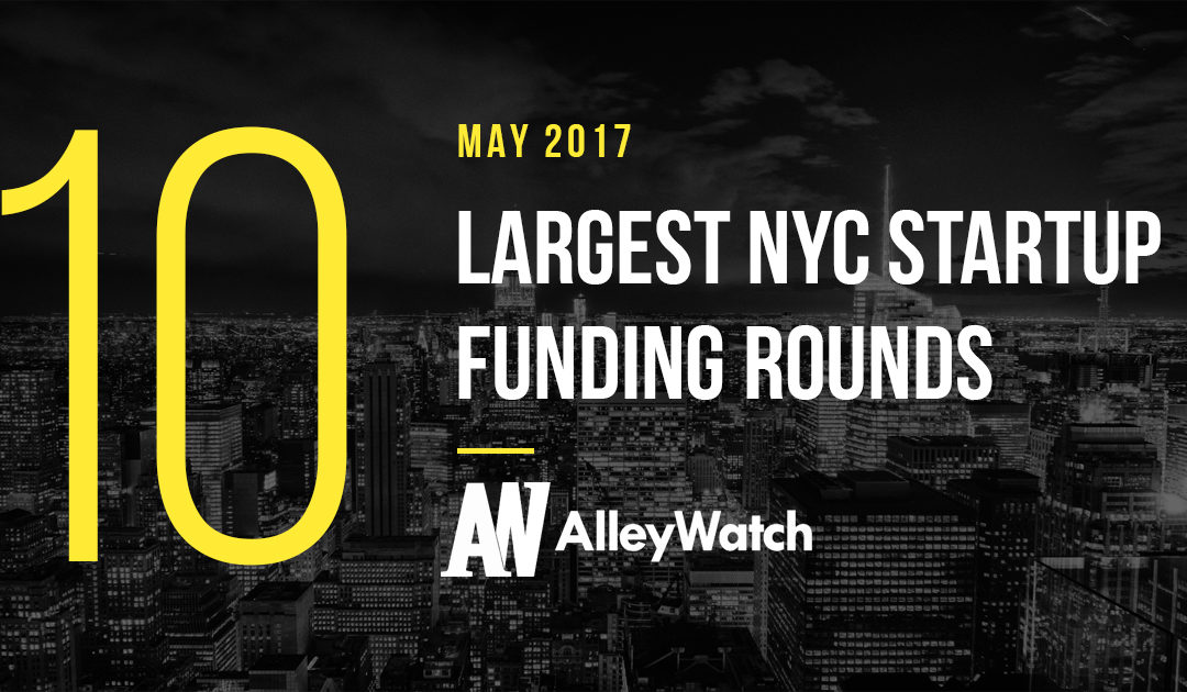 The 10 Largest NYC Startup Funding Rounds of May 2017